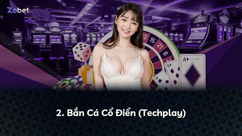 2. Bắn Cá Cổ Điển (Techplay)