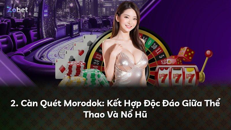 2. Càn Quét Morodok: Kết Hợp Độc Đáo Giữa Thể Thao Và Nổ Hũ