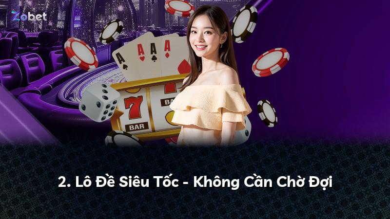 2. Lô Đề Siêu Tốc - Không Cần Chờ Đợi