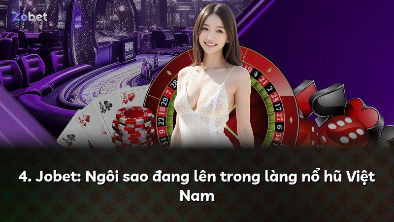 4. Jobet: Ngôi sao đang lên trong làng nổ hũ Việt Nam