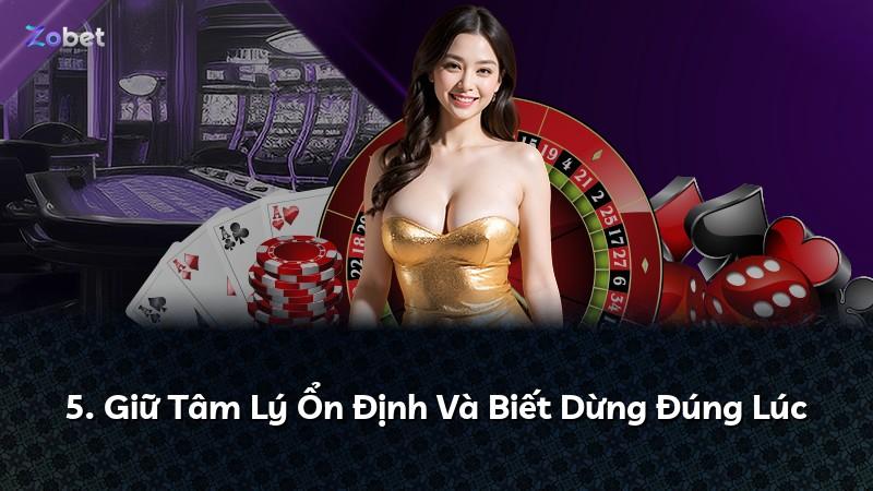 5. Giữ Tâm Lý Ổn Định Và Biết Dừng Đúng Lúc