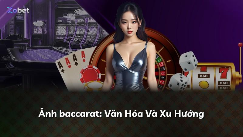 Ảnh baccarat: Văn Hóa Và Xu Hướng