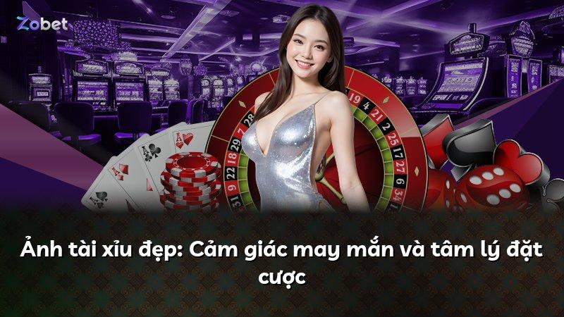 Ảnh tài xỉu đẹp: Cảm giác may mắn và tâm lý đặt cược