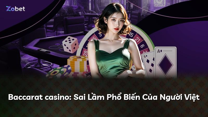 Baccarat casino: Sai Lầm Phổ Biến Của Người Việt