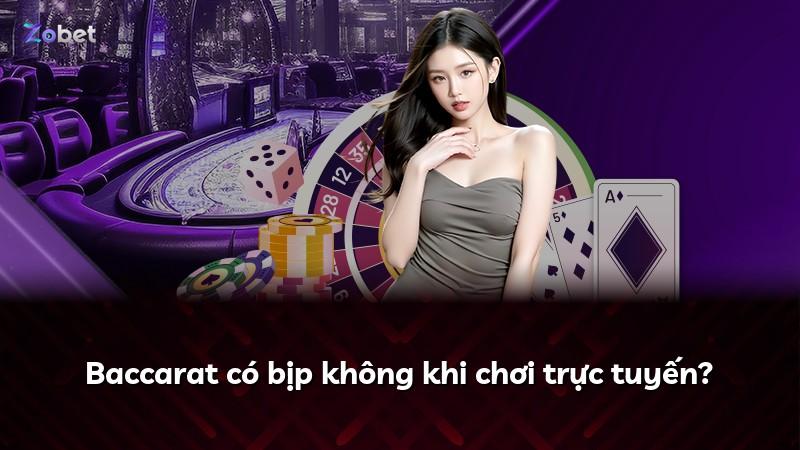 Baccarat có bịp không khi chơi trực tuyến?