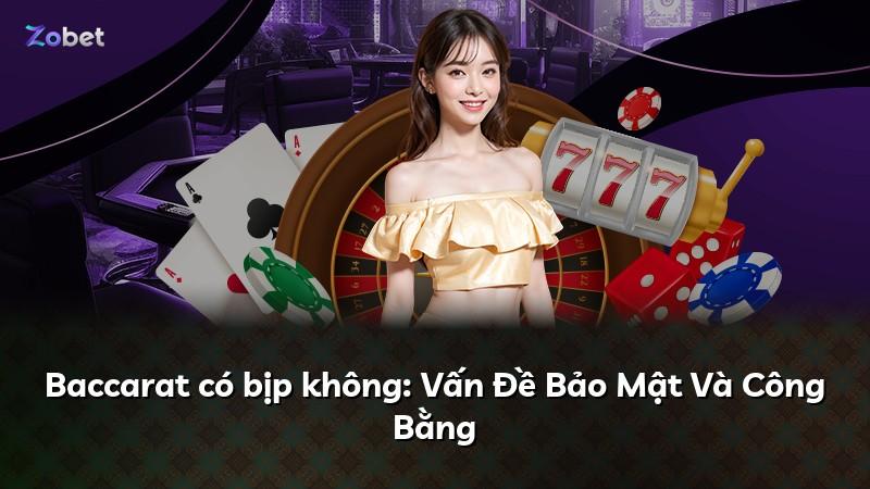 Baccarat có bịp không: Vấn Đề Bảo Mật Và Công Bằng
