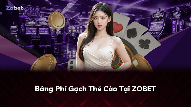 Bảng Phí Gạch Thẻ Cào Tại ZOBET