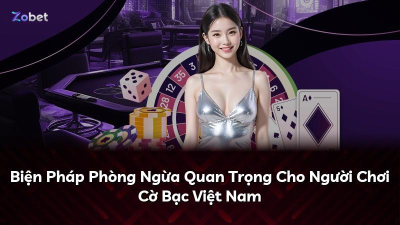 Biện Pháp Phòng Ngừa Quan Trọng Cho Người Chơi Cờ Bạc Việt Nam