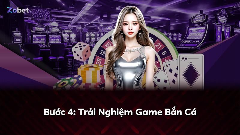 Bước 4: Trải Nghiệm Game Bắn Cá
