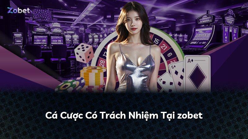 Cá Cược Có Trách Nhiệm Tại zobet