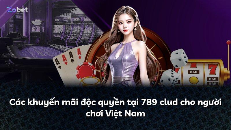 Các khuyến mãi độc quyền tại 789 clud cho người chơi Việt Nam