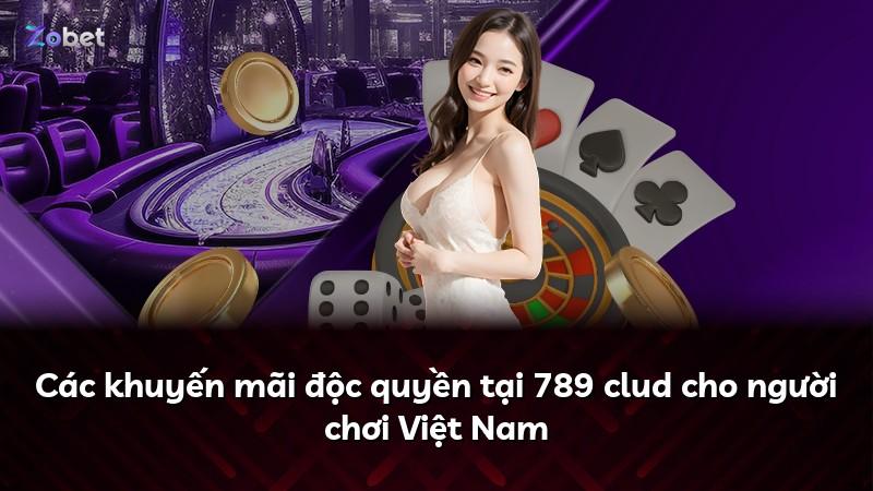 Các khuyến mãi độc quyền tại 789 clud cho người chơi Việt Nam