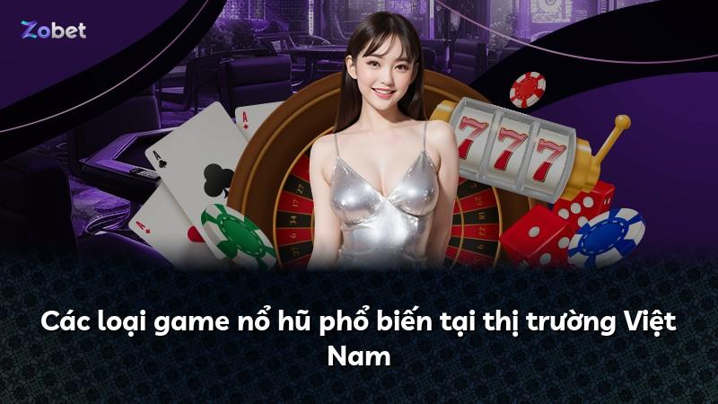 Các loại game nổ hũ phổ biến tại thị trường Việt Nam