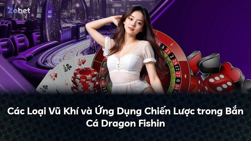 Các Loại Vũ Khí và Ứng Dụng Chiến Lược trong Bắn Cá Dragon Fishin