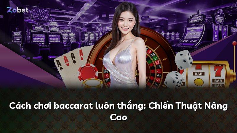 Cách chơi baccarat luôn thắng: Chiến Thuật Nâng Cao
