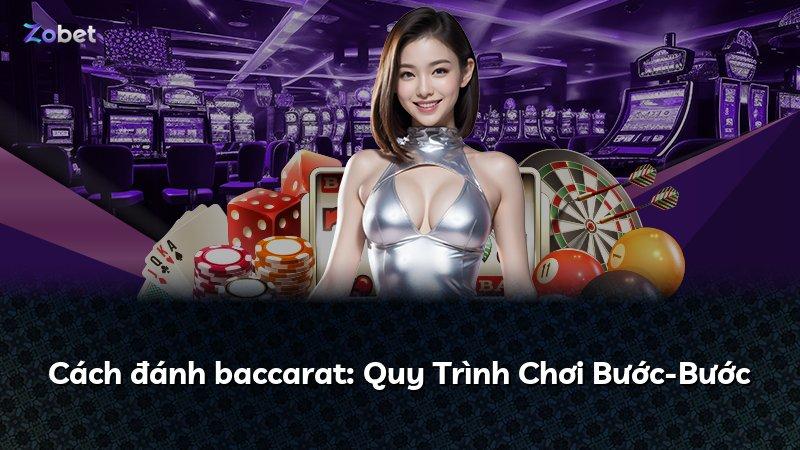 Cách đánh baccarat: Quy Trình Chơi Bước-Bước