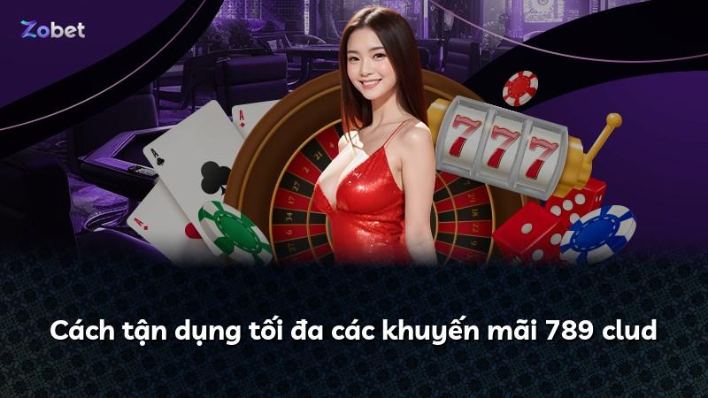 Cách tận dụng tối đa các khuyến mãi 789 clud