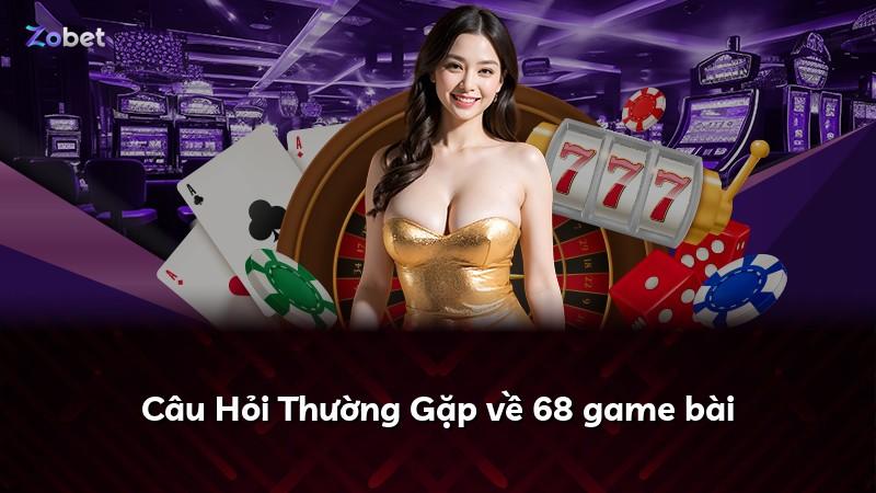 Câu Hỏi Thường Gặp về 68 game bài
