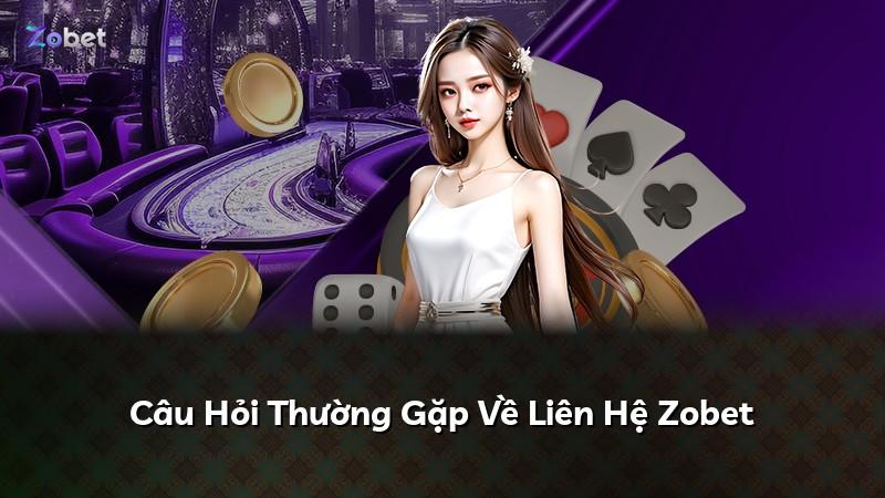 Câu Hỏi Thường Gặp Về Liên Hệ Zobet