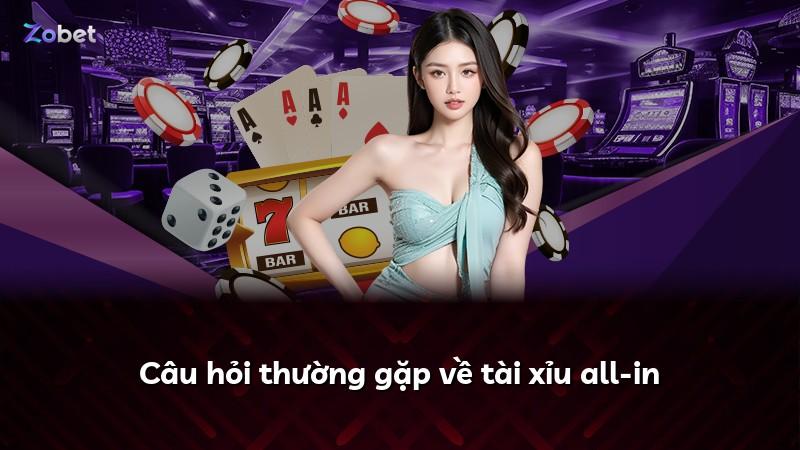 Câu hỏi thường gặp về tài xỉu all-in