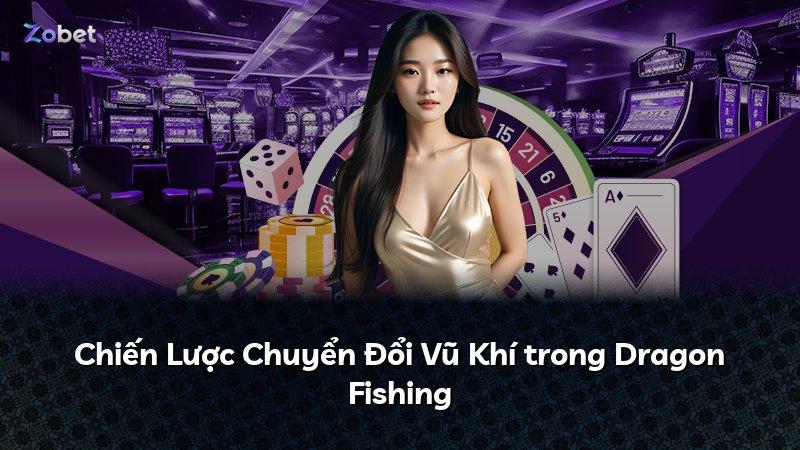 Chiến Lược Chuyển Đổi Vũ Khí trong Dragon Fishing