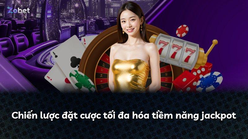 Chiến lược đặt cược tối đa hóa tiềm năng jackpot