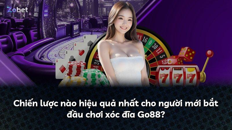 Chiến lược nào hiệu quả nhất cho người mới bắt đầu chơi xóc đĩa Go88?