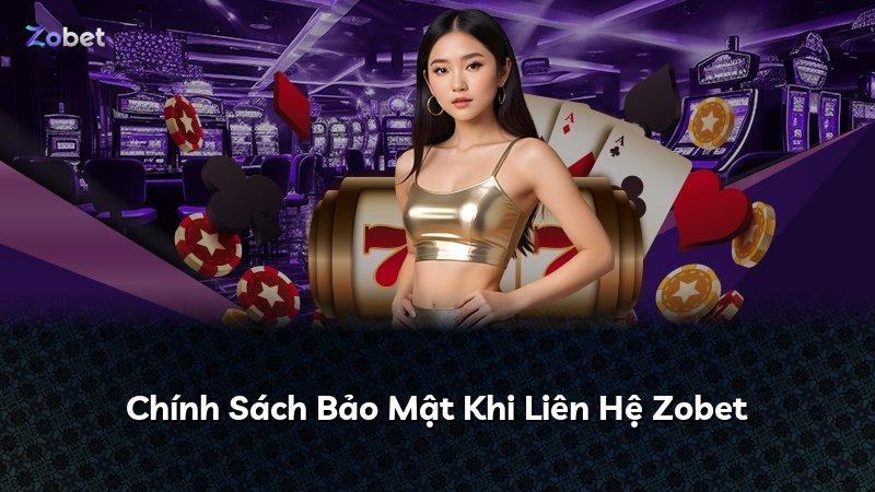 Chính Sách Bảo Mật Khi Liên Hệ Zobet