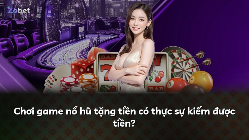 Chơi game nổ hũ tặng tiền có thực sự kiếm được tiền?