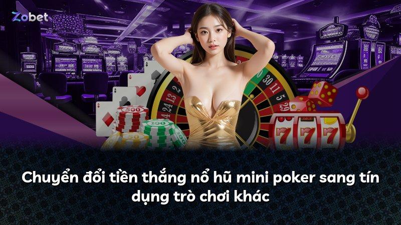 Chuyển đổi tiền thắng nổ hũ mini poker sang tín dụng trò chơi khác