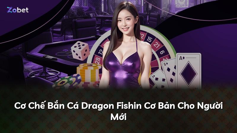 Cơ Chế Bắn Cá Dragon Fishin Cơ Bản Cho Người Mới