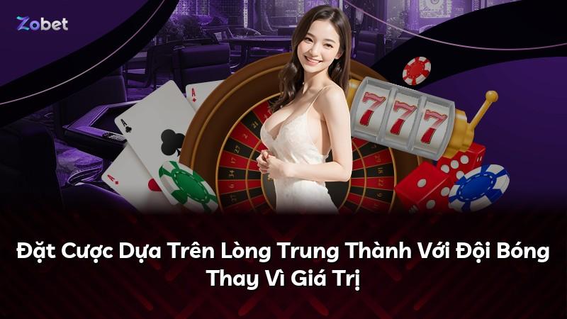 Đặt Cược Dựa Trên Lòng Trung Thành Với Đội Bóng Thay Vì Giá Trị