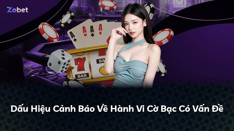 Dấu Hiệu Cảnh Báo Về Hành Vi Cờ Bạc Có Vấn Đề