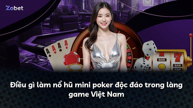 Điều gì làm nổ hũ mini poker độc đáo trong làng game Việt Nam