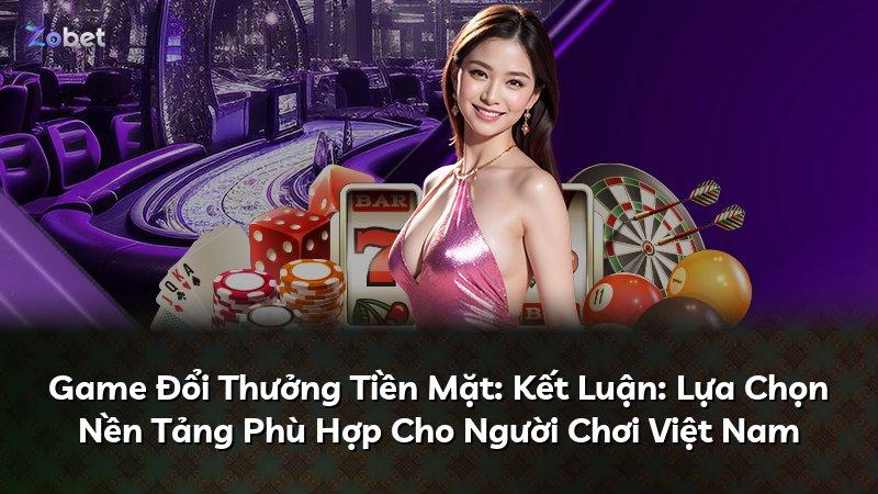 Game Đổi Thưởng Tiền Mặt: Kết Luận: Lựa Chọn Nền Tảng Phù Hợp Cho Người Chơi Việt Nam