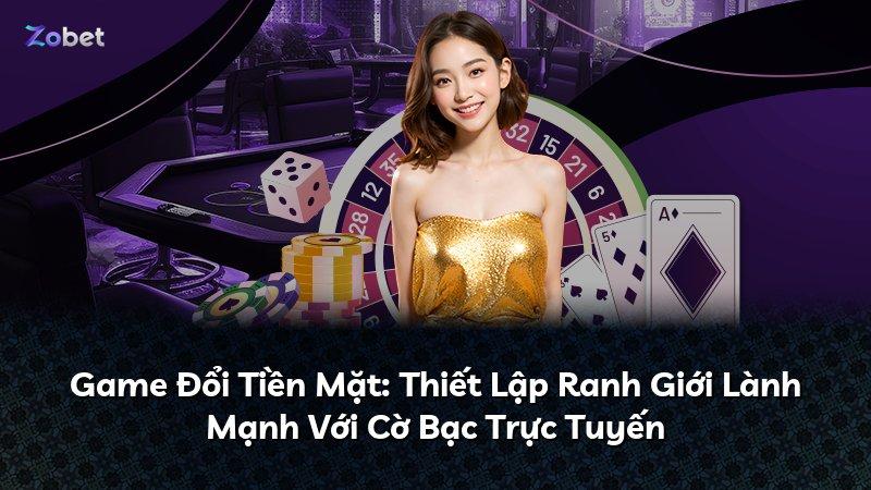 Game Đổi Tiền Mặt: Thiết Lập Ranh Giới Lành Mạnh Với Cờ Bạc Trực Tuyến
