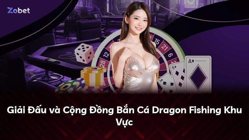 Giải Đấu và Cộng Đồng Bắn Cá Dragon Fishing Khu Vực
