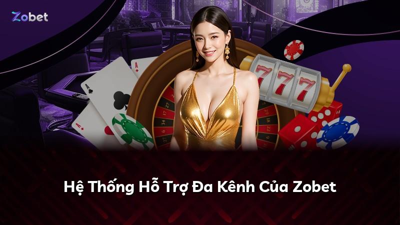 Hệ Thống Hỗ Trợ Đa Kênh Của Zobet