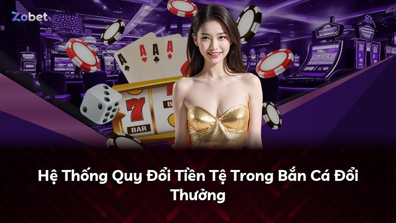 Hệ Thống Quy Đổi Tiền Tệ Trong Bắn Cá Đổi Thưởng