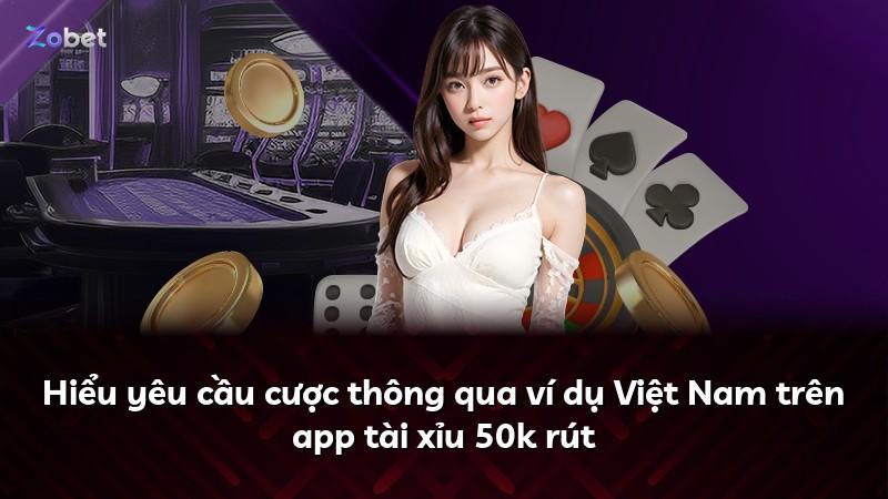 Hiểu yêu cầu cược thông qua ví dụ Việt Nam trên app tài xỉu 50k rút
