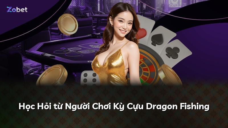 Học Hỏi từ Người Chơi Kỳ Cựu Dragon Fishing