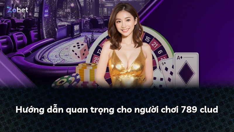 Hướng dẫn quan trọng cho người chơi 789 clud