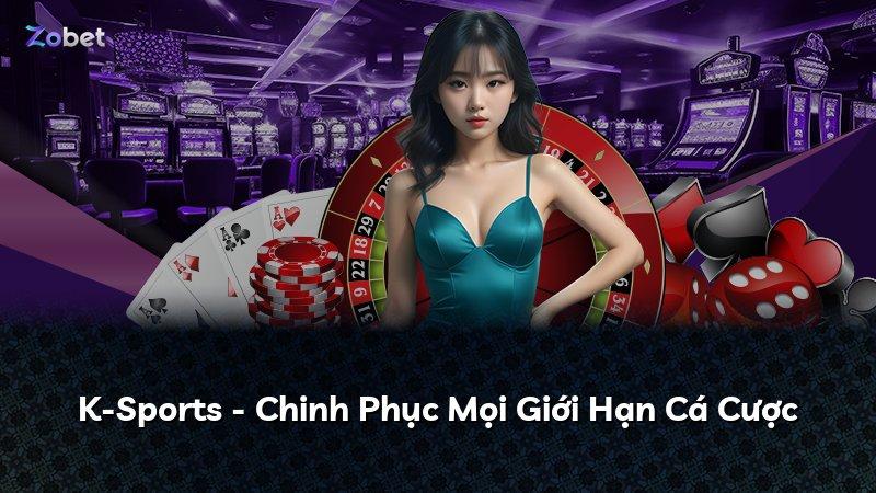 K-Sports - Chinh Phục Mọi Giới Hạn Cá Cược