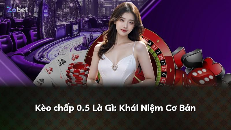 Kèo chấp 0.5 Là Gì: Khái Niệm Cơ Bản