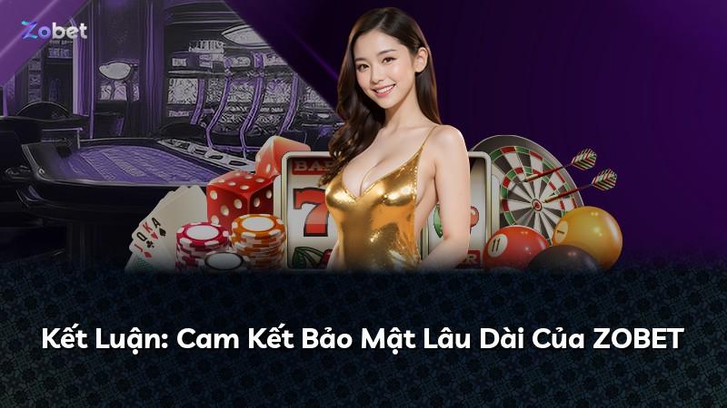 Kết Luận: Cam Kết Bảo Mật Lâu Dài Của ZOBET