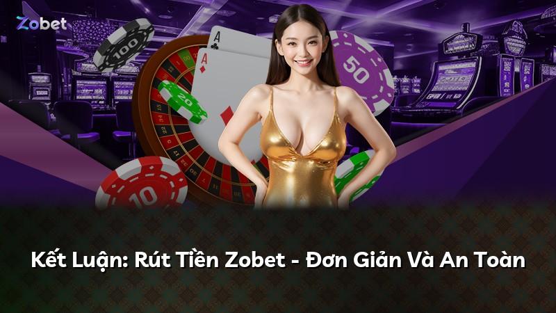 Kết Luận: Rút Tiền Zobet - Đơn Giản Và An Toàn