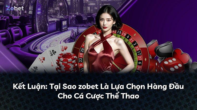 Kết Luận: Tại Sao zobet Là Lựa Chọn Hàng Đầu Cho Cá Cược Thể Thao