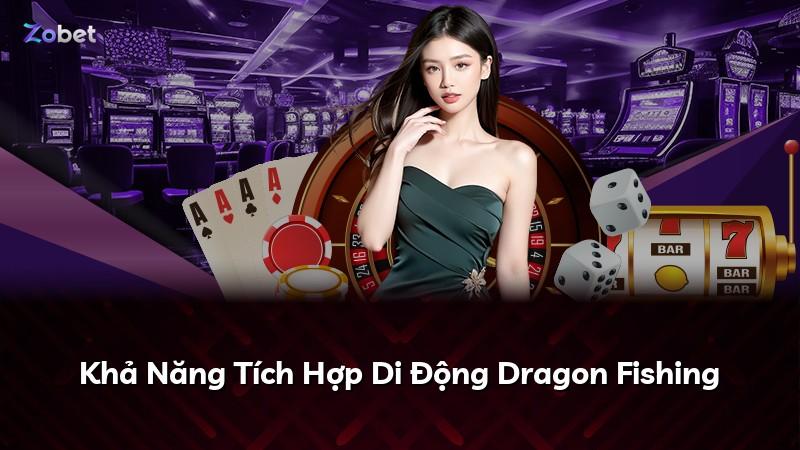 Khả Năng Tích Hợp Di Động Dragon Fishing