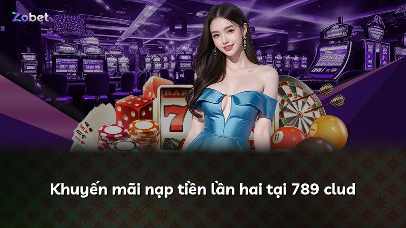 Khuyến mãi nạp tiền lần hai tại 789 clud