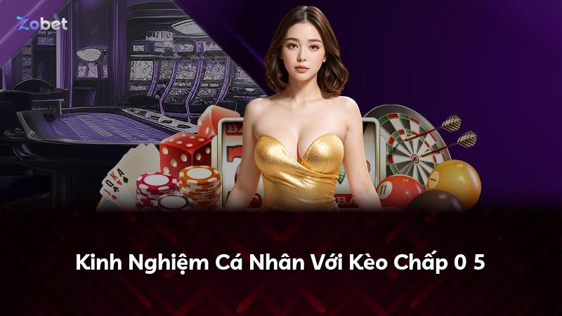 Kinh Nghiệm Cá Nhân Với Kèo Chấp 0 5